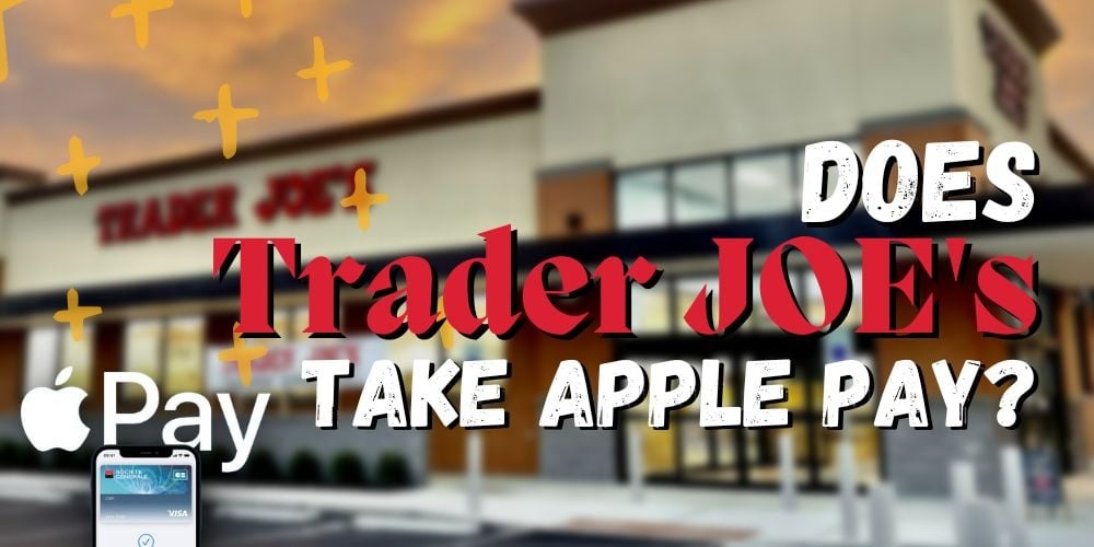 Does Trader Joe's Take Apple Pay