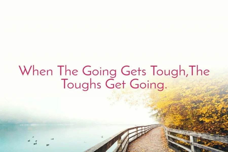 When the Going Gets Tough Quotes