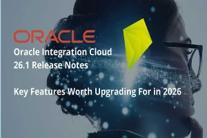 Beyond Release Notes: The Smart Way to Prepare for Oracle Cloud 26B Release