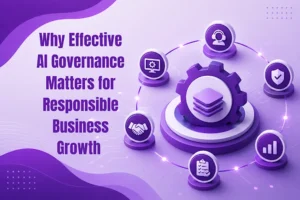 Why Effective AI Governance Matters for Responsible Business Growth